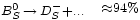 \begin{matrix} 
                       {}_{B^0_S\,\rightarrow\,D^-_S + ...} & 
                       {}_{\approx94%}
                 \end{matrix}