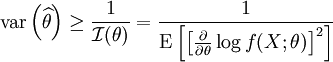 
\mathrm{var} \left(\widehat{\theta}\right)
\geq
\frac{1}{\mathcal{I}(\theta)}
=
\frac{1}
{
 \mathrm{E}
 \left[
  \left[
   \frac{\partial}{\partial \theta} \log f(X;\theta)
  \right]^2
 \right]
}
