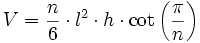  V = \frac{n}{6} \cdot l^2 \cdot h \cdot \cot \left ( \frac{\pi}{n} \right )