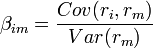 \beta_{im} = \frac {Cov(r_i,r_m)}{Var(r_m)}\,
