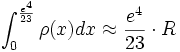 \int_0^{\frac {e^4}{23}} \rho (x)dx \approx \frac {e^4}{23} \cdot R 