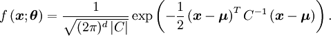 
f\left( \boldsymbol{x}; \boldsymbol{\theta} \right)
=
\frac{1}{\sqrt{ (2\pi)^d \left| C \right| }}
\exp
\left(
 -\frac{1}{2}
 \left(
  \boldsymbol{x} - \boldsymbol{\mu}
 \right)^{T}
 C^{-1}
 \left(
  \boldsymbol{x} - \boldsymbol{\mu}
 \right)
\right).
