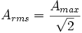 A_{rms} = \frac {A_{max}}{\sqrt 2} \,\!