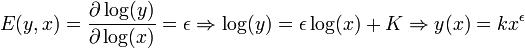 E(y,x)=\frac{\partial \log(y)}{\partial \log(x)}=\epsilon \Rightarrow \log(y)=\epsilon \log(x) + K \Rightarrow y(x)=k x^\epsilon