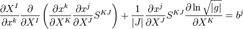 \frac{\part X^I}{\part x^k} \frac{\part}{\part X^I}
\left(\frac{\part x^k}{\part X^K} \frac{\part x^j}{\part X^J} S^{KJ}\right) +
\frac{1}{|J|} \frac{\part x^j}{\part X^J} S^{KJ} \frac{\part \ln \sqrt{|g|}}{\part X^K} = b^j