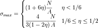 \sigma_{max} = \begin{cases} (1+6\eta)\cfrac{N}{A} & \eta < 1/6\\
\cfrac{4}{3(1-2\eta)}\cfrac{N}{A} & 1/6 \le \eta \le 1/2 \end{cases}