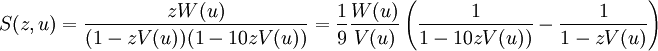 
S(z, u) = \frac{z W(u)}{(1 - z V(u))(1 - 10z V(u))} =
\frac{1}{9} \frac{W(u)}{V(u)}
\left( \frac{1}{1 - 10z V(u))} - \frac{1}{1 - z V(u)} \right)
