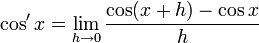 \cos'x=\lim_{h\rightarrow0} \frac{\cos(x + h)-\cos x}{h}
