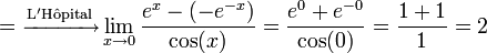  =\xrightarrow{\mathrm{L'H \hat{o} pital}} \lim_{x \to 0} \frac{e^x-(-e^{-x})}{\operatorname{cos}(x)} = \frac{e^0+e^{-0}}{\operatorname{cos}(0)} = \frac{1+1}{1} = 2