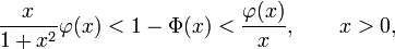 
\frac{x}{1+x^2}\varphi(x)<1-\Phi(x)<\frac{\varphi(x)}{x}, \qquad x>0,
