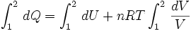 	\int_{1}^{2} \, dQ = 	\int_{1}^{2} \, dU + 	nRT\int_{1}^{2} \, \frac{dV}{V}