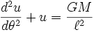 \frac{d^2u}{d\theta^2} + u = \frac{GM}{\ell^2}