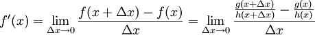 f'(x) = \lim_{\Delta x \to 0} \frac{f(x + \Delta x) - f(x)}{\Delta x} = \lim_{\Delta x \to 0} \frac{\frac{g(x + \Delta x)}{h(x + \Delta x)} - \frac{g(x)}{h(x)}}{\Delta x}