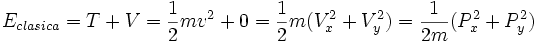 E_{clasica}=T+V=\frac{1}{2}mv^2+0=\frac{1}{2}m(V_x^2+V_y^2)=\frac{1}{2m}(P_x^2+P_y^2)