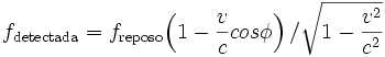 f_\mathrm{detectada} = f_\mathrm{reposo}{\left(1 - \frac{v}{c} cos\phi\right)/\sqrt{1 - \frac{v^2}{c^2}} }