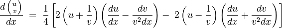 \frac{d\left( \frac{u}{v} \right)}{dx}\; =\; \frac{1}{4}\left[ 2\left( u+\frac{1}{v} \right)\left( \frac{du}{dx}-\frac{dv}{v^{2}dx} \right)-\; 2\left( u-\frac{1}{v} \right)\left( \frac{du}{dx}+\frac{dv}{v^{2}dx} \right) \right]