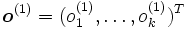 \boldsymbol o^{(1)}=(o^{(1)}_1,\ldots,o^{(1)}_k)^T