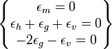 \begin{Bmatrix}{\epsilon_m = 0}\\{\epsilon_h + \epsilon_g + \epsilon_v = 0}\\{-2\epsilon_g -\epsilon_v = 0}\end{Bmatrix}