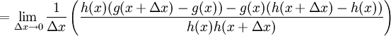 = \lim_{\Delta x \to 0} \frac{1}{\Delta x} \left( \frac{h(x)(g(x+\Delta x)-g(x))-g(x)(h(x+\Delta x)-h(x))}{h(x)h(x+\Delta x)} \right)