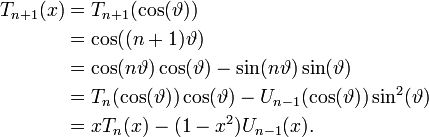 \begin{align}
 T_{n+1}(x) &= T_{n+1}(\cos(\vartheta)) \\
            &= \cos((n + 1)\vartheta) \\
            &= \cos(n\vartheta)\cos(\vartheta) - \sin(n\vartheta)\sin(\vartheta) \\
            &= T_n(\cos(\vartheta))\cos(\vartheta) - U_{n-1}(\cos(\vartheta))\sin^2(\vartheta) \\
            &= xT_n(x) - (1 - x^2)U_{n-1}(x). \\
\end{align}