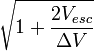 \sqrt{1 +\frac{2 V_{esc}}{\Delta V}}