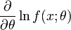  \frac{\partial}{\partial\theta} \ln f(x;\theta)