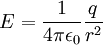  E = \frac{1}{4 \pi\epsilon_0} \frac{q}{r^2}