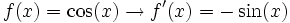 f(x)=\cos(x) \rightarrow f'(x)=-\sin(x)