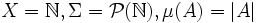 X=\mathbb{N}, \Sigma=\mathcal{P}(\mathbb{N}), \mu(A)=|A|