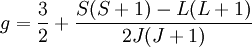 g = \frac{3}{2} + \frac{S (S+1) - L (L+1)}{2J (J+1)}