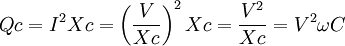  Qc= I^2 Xc = \left (\frac{V}{Xc} \right )^2 Xc = \frac{V^2}{Xc} = V^2 \omega C \!