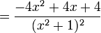 =\frac{-4x^2 + 4x + 4}{(x^2 + 1)^2}