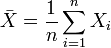 \bar X = \frac {1}{n} \sum_{i=1}^n X_i 