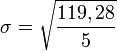 \sigma = \sqrt{\frac{119,28}{5}}
