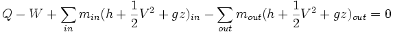 Q - W + \sum_{in} m_{in} (h + \frac1 2 V^{2} + gz)_{in}-\sum_{out} m_{out} (h + \frac1 2 V^{2} + gz)_{out} = 0