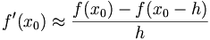  f^\prime (x_0) \approx \frac {f(x_0)-f(x_0-h)} {h} 