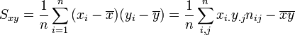 S_{xy} = \frac 1n \sum_{i=1}^n { (x_i - \overline{x})(y_i - \overline{y})} = {1 \over n} \sum_{i,j}^n {x_{i.}y_{.j}n_{ij}} - \overline{x} \overline{y}