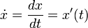 \dot{x} = \frac{dx}{dt} = x'(t)