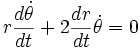 r  { d \dot\theta \over dt } + 2 {dr \over dt} \dot\theta = 0