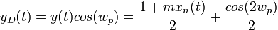  y_D(t)=y(t) cos(w_p)= \frac{1+mx_n(t)}{2} + \frac{cos(2w_p)}{2} 