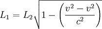  L_1 = L_2 \sqrt{1-\left(\frac{v^2 - v^2}{c^2}\right)} 