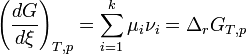 \left(\frac {dG}{d\xi}\right)_{T,p} = \sum_{i=1}^k \mu_i \nu_i = \Delta_rG_{T,p}
