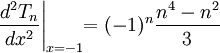 \frac{d^2 T_n}{d x^2} \Bigg|_{x = -1} \!\! = (-1)^n \frac{n^4 - n^2}{3}