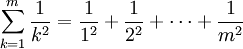 \sum_{k=1}^m \frac{1}{k^2} = \frac{1}{1^2} + \frac{1}{2^2} + \cdots + \frac{1}{m^2}