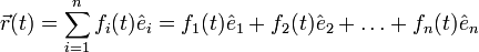 \vec{r}(t) = \sum_{i=1}^n f_i(t)\hat{e}_i = f_1(t)\hat{e}_1 + f_2(t)\hat{e}_2 + \dots + f_n(t)\hat{e}_n