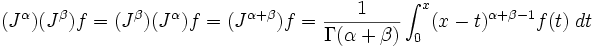  (J^\alpha) (J^\beta) f = (J^\beta) (J^\alpha) f = (J^{\alpha+\beta} ) f = { 1 \over \Gamma ( \alpha + \beta) } \int_0^x (x-t)^{\alpha+\beta-1} f(t) \; dt