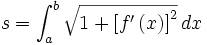  s = \int_{a}^{b} \sqrt{1 + \left [ f' \left ( x \right ) \right ] ^2} \, dx 