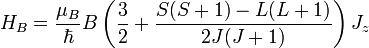 H_B = \frac{\mu_B}{\hbar} B \left( \frac{3}{2} + \dfrac{S(S+1) - L(L+1)}{2J(J+1)} \right) J_z