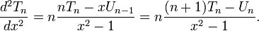 \frac{d^2 T_n}{d x^2} = n \frac{n T_n - x U_{n - 1}}{x^2 - 1} = n \frac{(n + 1)T_n - U_n}{x^2 - 1}.\,