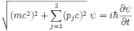  \sqrt{(mc^2)^2 + \sum_{j=1}^3 (p_jc)^2} \; \psi = i \hbar \frac{\partial\psi}{\partial t} 